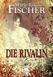 Die Rivalin (Marie Louise Fischer)
