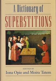 A Dictionary of Superstitions (Edited by Iona Opie & Moira Tatem)