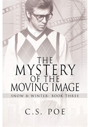 The Mystery of the Moving Image (Snow & Winter, #3) (C.S. Poe)