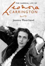 The Surreal Life of Leonora Carrington (Joanna Moorhead)