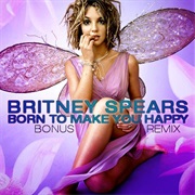 Born to Make You Happy- Britney Spears