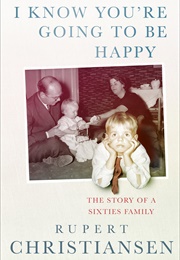 I Know You're Going to Be Happy (Rupert Christiansen)