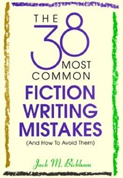 The 38 Most Common Fiction Writing Mistakes (Jack M. Bickham)