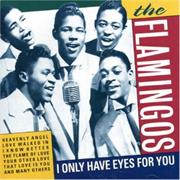 I Only Have Eyes for You - The Flamingos