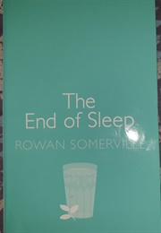 The End of Sleep (Rowan Somerville)