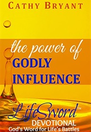 THE POWER OF GODLY INFLUENCE (Lifesword Devotionals Book 2) (Cathy Bryant)