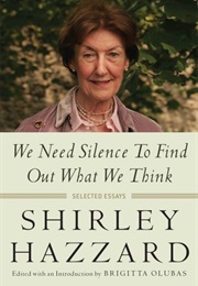 We Need Silence to Find Out What We Think (Shirley Hazzard)