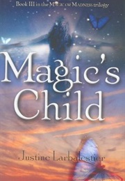 Magic's Child (Magic or Madness #3) (Justine Larbalestier)
