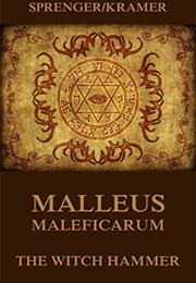 The Malleus Maleficarum (Jakob Sprenger and Heinrich Kramer)