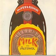 Dr. Feelgood, Milk and Alcohol