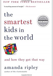 The Smartest Kids in the World and How They Got That Way (Amanda Ripley)