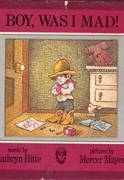 Boy, Was I Mad! (Kathryn Hitte, Mercer Mayer (Illustrator))