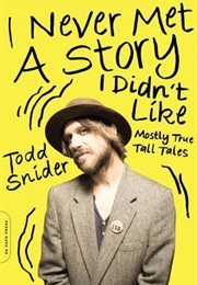 I Never Met a Story I Didn't Like: Mostly True Tall Tales (Todd Snider)
