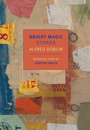 Bright Magic: Stories (Alfred Doblin)