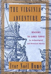 The Virginia Adventure: Roanoke to James Towne (Ivor Noel Hume)