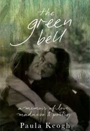 The Green Bell: A Memoir of Love, Madness and Poetry (Paula Keogh)