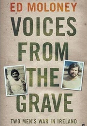 Voices From the Grave: Two Men's War in Ireland (Ed Moloney)