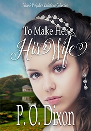 To Make Her His Wife (P.O. Dixon)