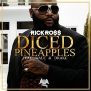 Diced Pineapples - Rick Ross Ft. Wale, Drake
