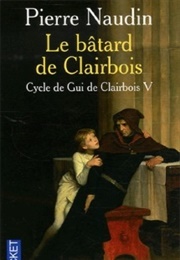 Le Bâtard De Clairbois (Pierre Naudin)