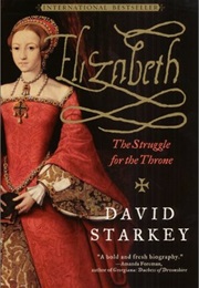 Elizabeth: The Struggle for the Thrown (David Starkey)