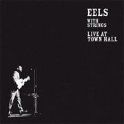 Eels - With Strings - Live at Town Hall