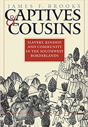 Captives and Cousins: Slavery, Kinship, and Community in the Southwest Borderlands (James F. Brooks)