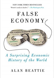 False Economy: A Surprising Economic History of the World (Alan Beattie)
