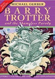 Barry Trotter and the Shameless Parody (Michael Gerber)