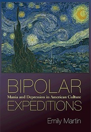 Bipolar Expeditions: Mania and Depression in American Culture (Emily Martin)