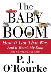 The Baby Boom: How It Got That Way (And It Wasn't My Fault) (And I'll Never Do It Again) (P.J. O'Rourke)