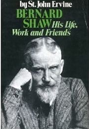 Bernard Shaw: His Life, Work and Friends (St. John Ervine)