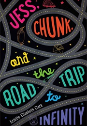 Jess, Chunk and the Roadtrip to Infinity (Kristin Elizabeth Clark)