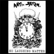 Anti System : "No Laughing Matter"