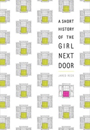 A Short History of the Girl Next Door (Jared Reck)