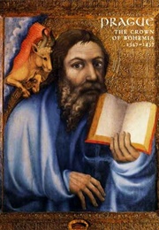 Prague, the Crown of Bohemia, 1347-1437 (Barbara Drake Boehm)