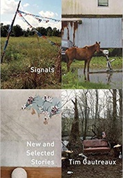 Signals: New and Selected Stories (Tim Gautreaux)