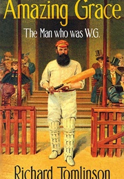 Amazing Grace: The Man Who Was W.G. (Richard Tomlinson)
