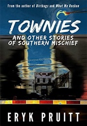 Townies: And Other Stories of Southern Mischief (Eryk Pruitt)