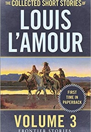 The Collected Short Stories of Louis L'amour, Volume 3: Frontier Stories (Louis L'amour)