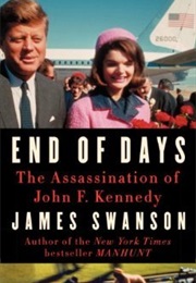 End of Days Assassination of John F Kennedy (James Swanson)