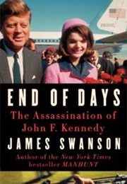 End of Days Assassination of John F Kennedy (James Swanson)