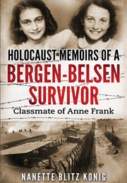 Holocaust Memoirs of a Bergen-Belsen Survivor &amp; Classmate of Anne Frank (Nanette Blitz Konig)