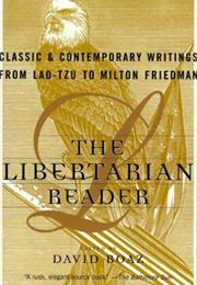 The Libertarian Reader: Classic and Contemporary Writings From Lao Tzu