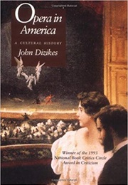 Opera in America: A Cultural History (John Dizikes)