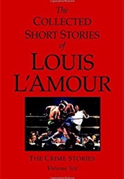 Collected Short Stories Crime Vol 6 (Louis L'amour)