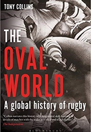 The Oval World: A Global History of Rugby (Tony Collins)
