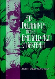 Ed Delehanty in the Emerald Age of Baseball (Jerrod Casway)