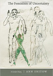 The Feminism of Uncertainty: A Gender Diary (Ann Snitow)