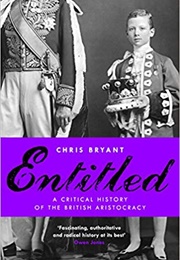 Entitled: A Critical History of the British Aristocracy (Chris Bryant)